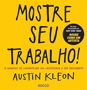 Mostre seu trabalho! 10 maneiras de compa Austin Kleon